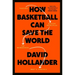 How Basketball Can Save the World: 13 Guiding Principles for Reimagining What's Possible