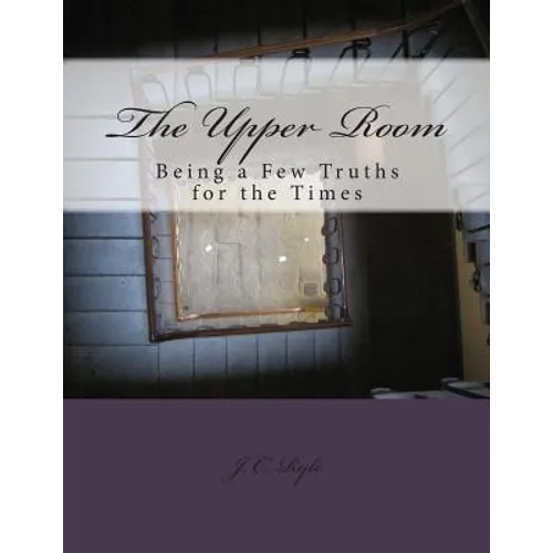 The Upper Room: Being a Few Truths for the Times