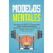 Modelos Mentales: Una Guía para Mejorar tu Pensamiento Crítico, Toma de Decisiones y Resolución de Problemas a través de un Modelo Mental Eficaz