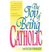 The Joy of Being Catholic