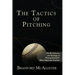 The Tactics of Pitching: The Art, Science, and Strategy of Playing Baseball's Most Important Position