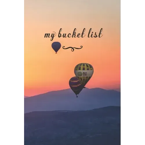 My Bucket List: A Fun And Really Perfect Way To Write Down And Keep Track Of All Of The Things In Life That You Have Wanted To Do, But