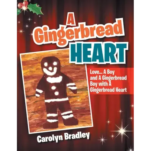 A Gingerbread Heart: Love... a Boy and a Gingerbread Boy with a Gingerbread Heart