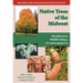 Native Trees of the Midwest: Identification, Wildlife Value, and Landscaping Use