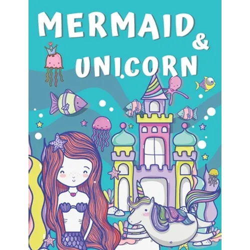 Mermaid and Unicorn: Big Coloring Book for Kids Ages 4-8 & 9-12