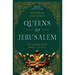 Queens of Jerusalem: The Women Who Dared to Rule
