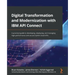Digital Transformation and Modernization with IBM API Connect: A practical guide to developing, deploying, and managing high-performance and secure hy