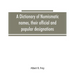 A dictionary of numismatic names, their official and popular designations