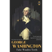 George Washington: False Wooden Teeth. The Entire Life Story