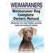 Weimaraners. Weimaraner Dog Complete Owners Manual. Weimaraner care, costs, feeding, grooming, health and training all included.