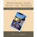 Watching God Woo the World: An Adult Exploration of God's Grand Story