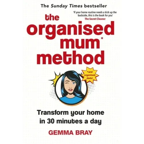 The Organised Mum Method: Transform Your Home in 30 Minutes a Day