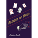 Sleight of Hand: A Practical Manual of Legerdemain for Amateurs and Others