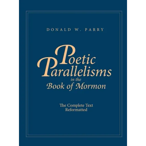 Poetic Parallelisms in the Book of Mormon: The Complete Text Reformatted