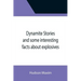Dynamite Stories and some interesting facts about explosives