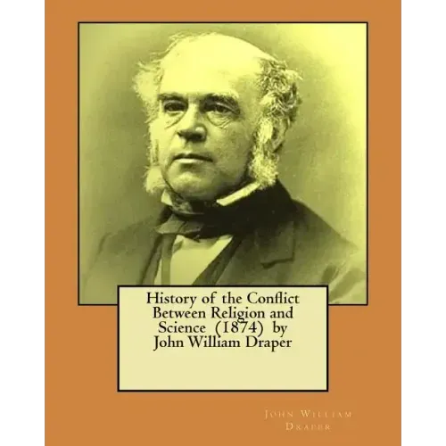 History of the Conflict Between Religion and Science (1874) by John William Draper