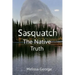 Sasquatch, the Native Truth