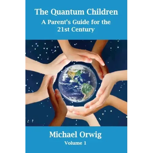 The Quantum Children: A Parent's Guide for the 21st Century