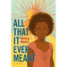 All That It Ever Meant
