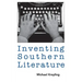 Inventing Southern Literature
