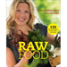 Raw Food: 120 Dinners, Breakfasts, Snacks, Drinks, and Desserts