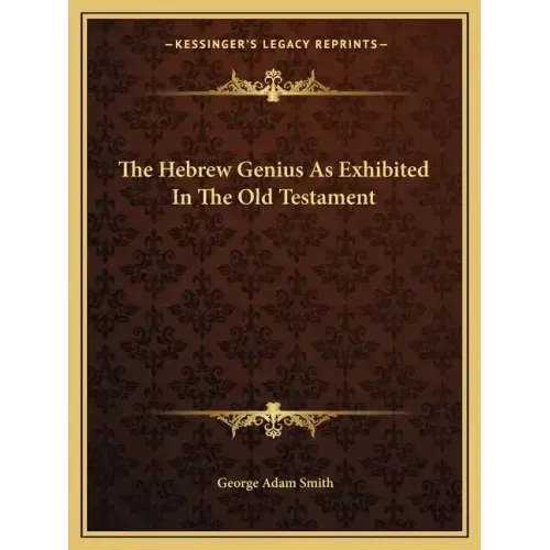 The Hebrew Genius as Exhibited in the Old Testament