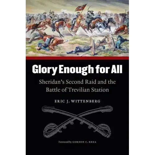Glory Enough for All: Sheridan's Second Raid and the Battle of Trevilian Station