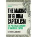 The Making Of Global Capitalism: The Political Economy Of American Empire
