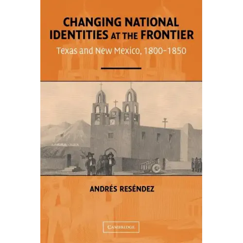 Changing National Identities at the Frontier: Texas and New Mexico, 1800-1850