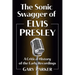 The Sonic Swagger of Elvis Presley: A Critical History of the Early Recordings