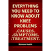 Everything you need to know about Knee Problems: Causes, Symptoms, Treatment