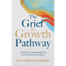 The Grief to Growth Pathway: A Guide for Transforming Your Loss into Renewed Purpose