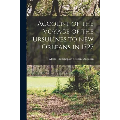 Account of the Voyage of the Ursulines to New Orleans in 1727 [microform]
