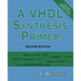 A VHDL Synthesis Primer, Second Edition