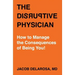 The Disruptive Physician: How To Manage the Consequences of Being You