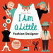 I Am a Little Fashion Designer (Careers for Kids): (Toddler Activity Kit, Fashion Design for Kids Book)
