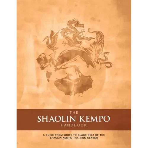 The Shaolin Kempo Handbook: A Guide from White to Black Belt of the Shaolin Kempo Training Center