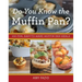 Do You Know the Muffin Pan?: 100 Fun, Easy-To-Make Muffin Pan Meals