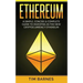 Ethereum: A Simple, Concise & Complete Guide to Investing in the New Cryptocurrency Ethereum