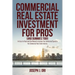 Commercial Real Estate Investment for Pros (and Dummies Too!): An Easy-to-Read-and-Use Manual to Increase Your Intellectual Capital in the Commercial