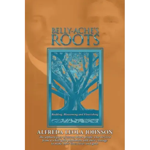 Belly-Ache's Roots: Budding, Blossoming, and Flourishing