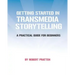 Getting Started in Transmedia Storytelling: A Practical Guide for Beginners