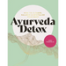 Ayurveda Detox: How to Cleanse, Balance and Revitalize Your Body