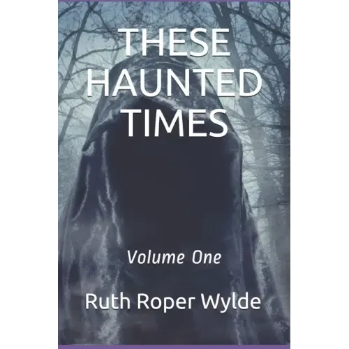 These Haunted Times: Volume One