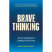 Brave Thinking: The Art and Science of Creating a Life You Love