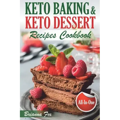 Keto Baking and Keto Dessert Recipes Cookbook: Low-Carb Cookies, Fat Bombs, Low-Carb Breads and Pies (keto diet cookbook, healthy dessert ideas, keto