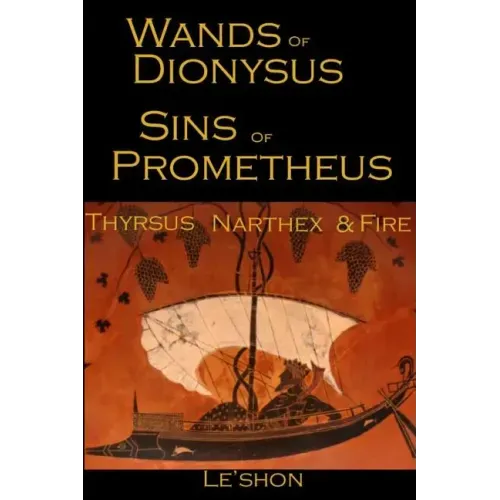 Wands of Dionysus Sins of Prometheus: Thyrsus Narthex & Fire