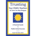 Trusting Your Child's Teachers: at Times You May Disagree: A Parental Guide to Public School Success