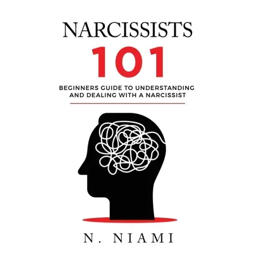 NARCISSISTS 101 - Beginners guide to understanding and dealing with a narcissist