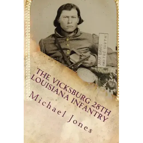 The Vicksburg 28th Louisiana Infantry